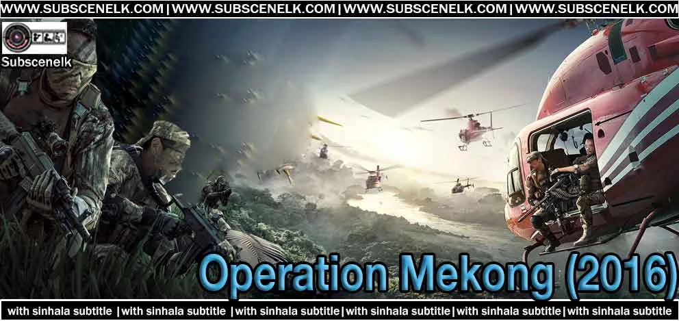 Operation Mekong 2016 Chinese Movie Sinhala Subtitle, Zhang Hanyu, Eddie Peng, Dante Lam, Action Thriller,Operation Mekong, Operation Mekong 2016, Mekong River massacre film, Chinese action film, Dante Lam, Zhang Hanyu, Eddie Peng, Hong Kong action cinema, Chinese crime thriller, Golden Triangle drug war, Operation Mekong review, Operation Mekong cast, Operation Mekong crew, Joyce Feng, Chen Baoguo, Bona Film Group, Chinese box office hit $174 million, Operation Mekong true story, 2011 Mekong massacre, Naw Kham drug lord, Chinese narcotics team, Operation Mekong plot, Operation Mekong story, Operation Mekong ending, Operation Mekong Sinhala subtitle, Chinese movie Sinhala sub, fan-made subtitles, subtitle translation, action movie review, Chinese action film 2016, Operation Mekong Douban 8.2, IMDb 6.5, South China Morning Post review, Shenzhen Daily review, Operation Mekong action sequences, jungle assault, boat chase, Mekong River, Well Go USA release, Operation Mekong DVD, Operation Mekong Blu-ray, Chinese action films, Hong Kong action directors, Dante Lam films, Zhang Hanyu movies, Eddie Peng movies, best Chinese action films, Operation Mekong budget $30 million, Operation Mekong box office, undercover operation film, Chinese patriotic action film.