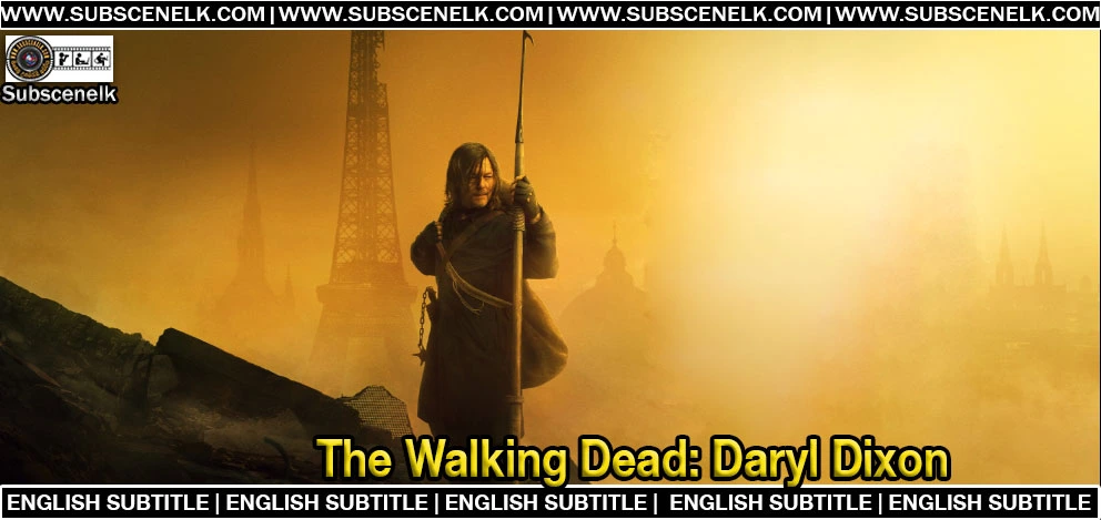 The Walking Dead Daryl Dixon Complete Series English Subtitle, Norman Reedus, Melissa McBride, AMC zombie series, spin-off,The Walking Dead Daryl Dixon, The Walking Dead Daryl Dixon Season 1, Daryl Dixon spin-off, Norman Reedus, AMC zombie series, Daryl Dixon France, Walking Dead spin-off, zombie apocalypse TV series, AMC+ original, Walking Dead universe, French zombie series, apocalyptic drama, horror TV series 2023, The Walking Dead franchise, Daryl Dixon Season 1 cast, Daryl Dixon Season 1 episodes, AMC series 2023, zombie survival drama, Norman Reedus Daryl Dixon, The Walking Dead France, Daryl Dixon Season 1 review, Daryl Dixon Season 1 ending explained, Daryl Dixon Season 1 subtitle pack, fan-made subtitles, The Walking Dead subtitle translation, The Walking Dead Sinhala subtitle, Daryl Dixon Season 1 English subtitle, Daryl Dixon Season 1 plot, David Zabel showrunner, AMC Studios production, zombie TV series 2023, best zombie shows, The Walking Dead franchise review, Daryl Dixon France setting, The Walking Dead Season 1 rating, AMC+ streaming series, apocalyptic television series, Daryl Dixon Isabelle, Daryl Dixon Laurent, Genet villain TWD, Clémence Poésy TWD, Louis Puech Scigliuzzi, new walker variants, TWD spin-off review, Daryl Dixon Season 1 finale, Daryl Dixon Season 1 DVD, The Walking Dead 2023, best TWD spin-off.